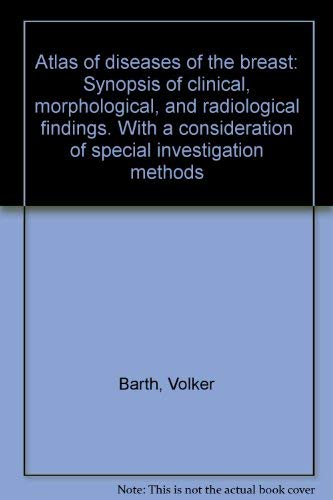 Atlas of diseases of the breast: Synopsis of clinical, morphological, and radiological findings. With a consideration of special investigation methods book