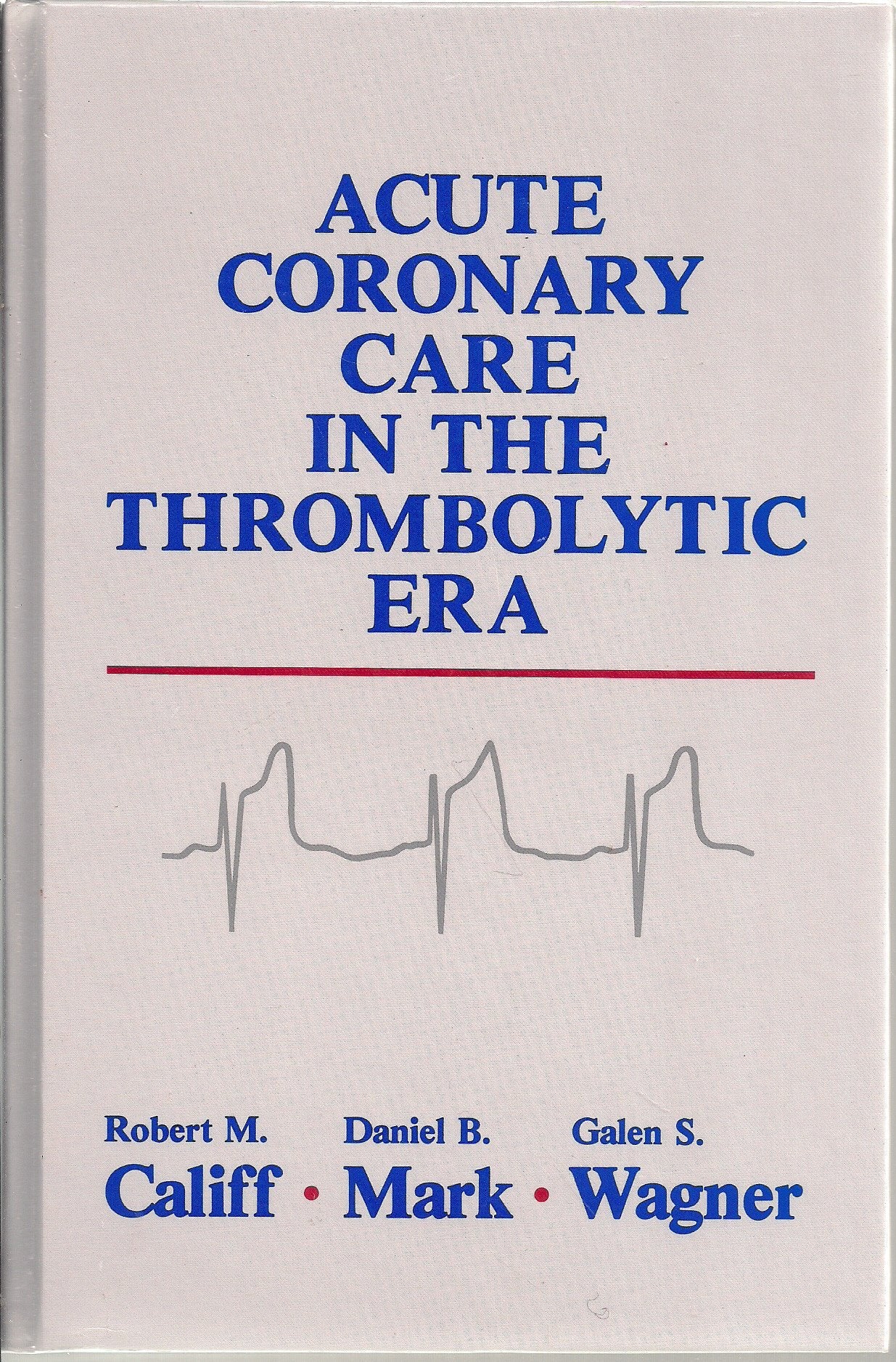 Acute Coronary Care in the Thrombolytic Era Medicine