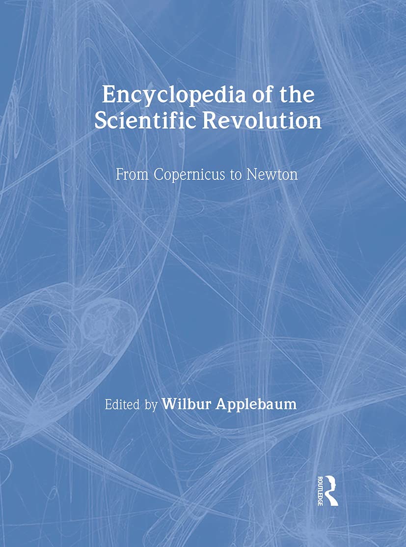 Encyclopedia of the Scientific Revolution: From Copernicus to Newton (Garland Reference Library of the Humanities, 1800, Band 1800) Philosophy