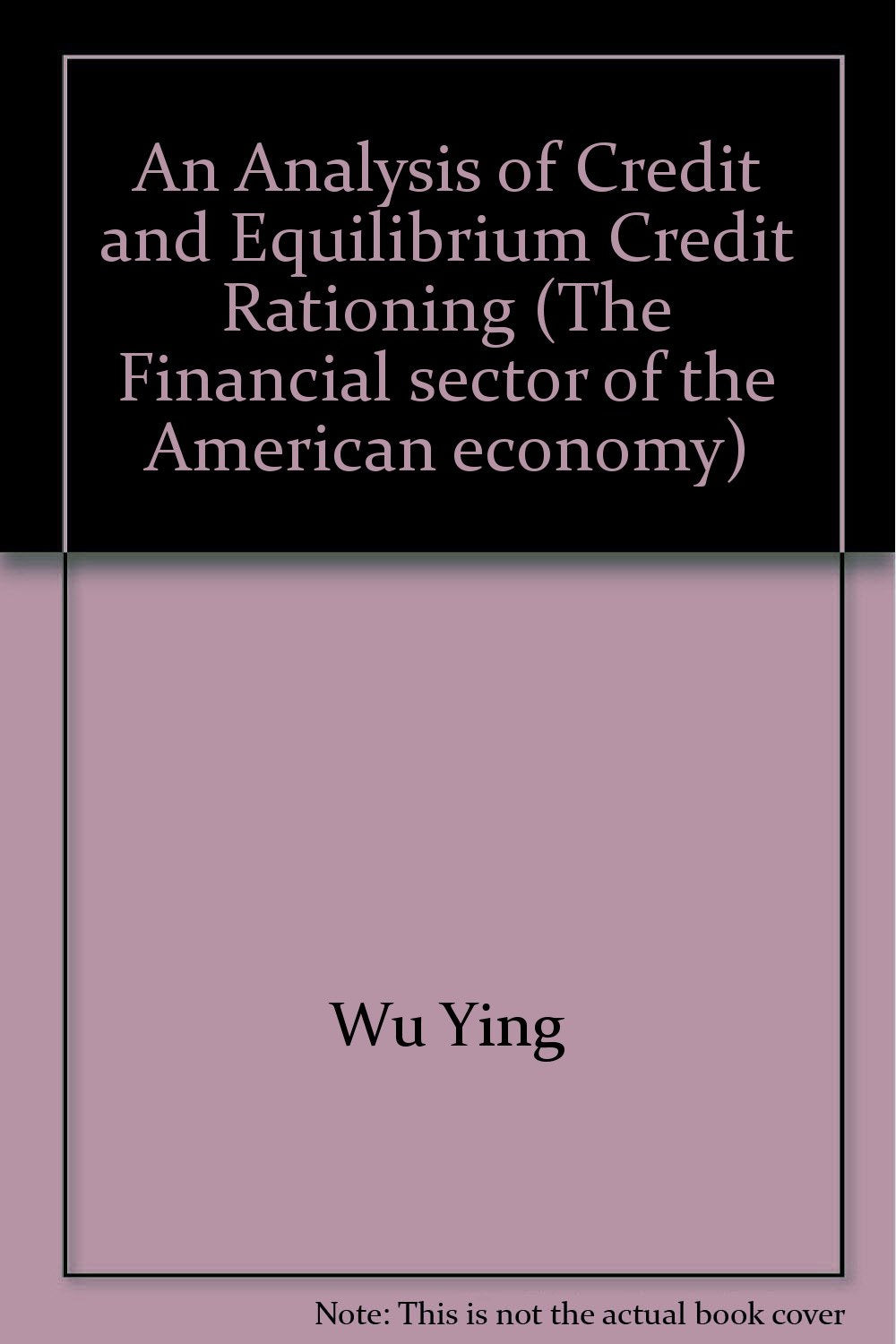 An Analysis of Credit and Equilibrium Credit Rationing (Financial Sector of the American Economy) Business, Finance & Career