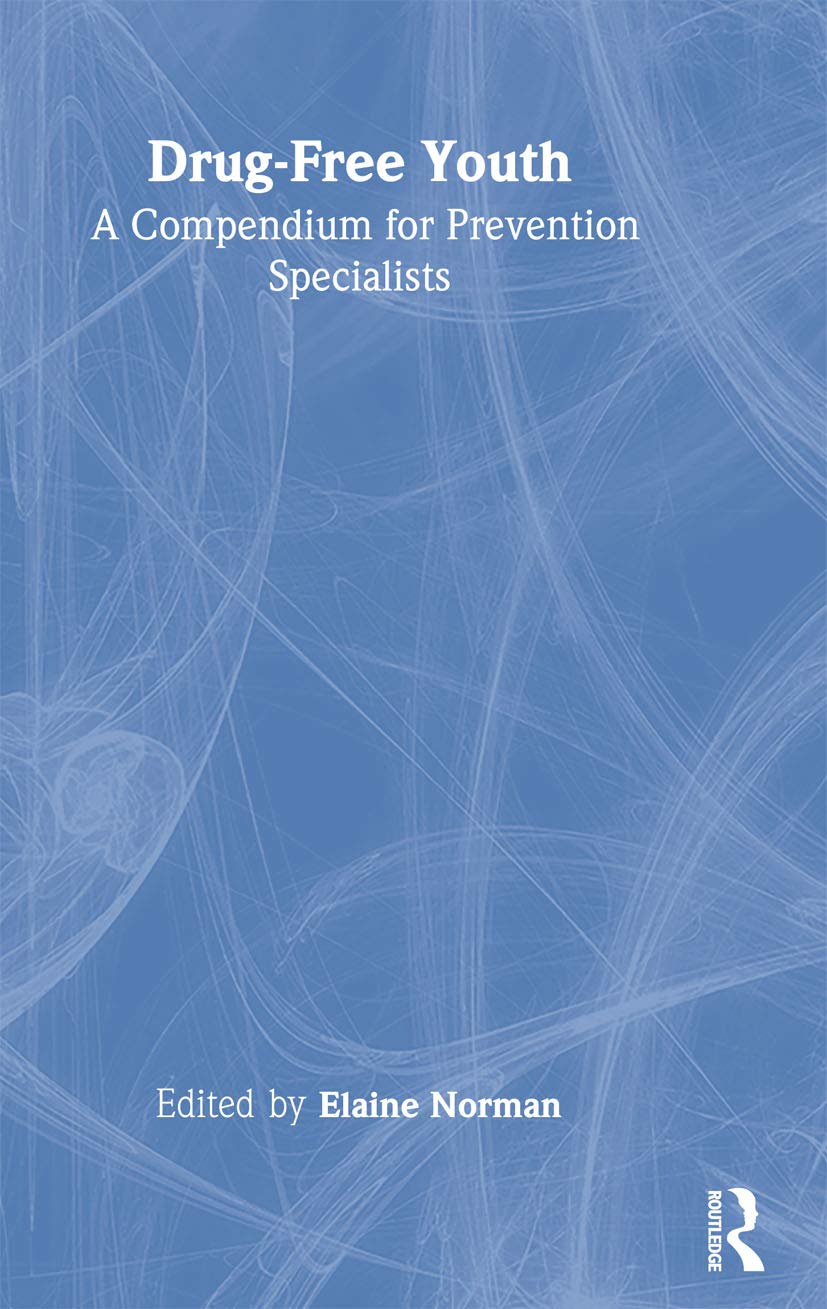 Drug-Free Youth: A Compendium for Prevention Specialists (Garland Reference Library of Social Science, 1038) Social Sciences