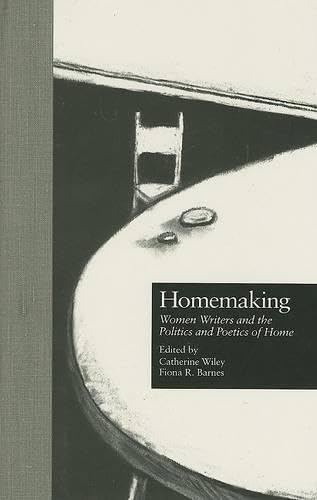 Homemaking: Women Writers and the Politics and Poetics of Home (Gender and Genre in Literature, 8, Band 8) Books