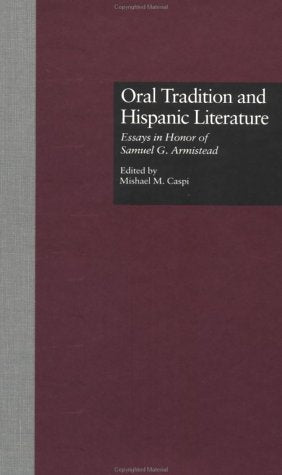 Oral Tradition and Hispanic Literature: Essays in Honor of Samuel G. Armistead (Garland, Reference Library, Band 15) Fairy Tales & Legends
