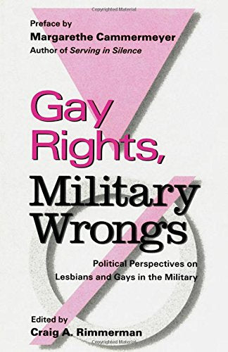 Gay Rights, Military Wrongs: Political Perspectives on Lesbians and Gays in the Military (Garland Reference Library of Social Science) Social Sciences