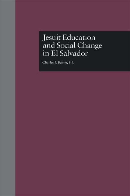 Jesuit Education and Social Change in El Salvador (Garland Studies in Higher Education, 5, Band 5) Social Sciences