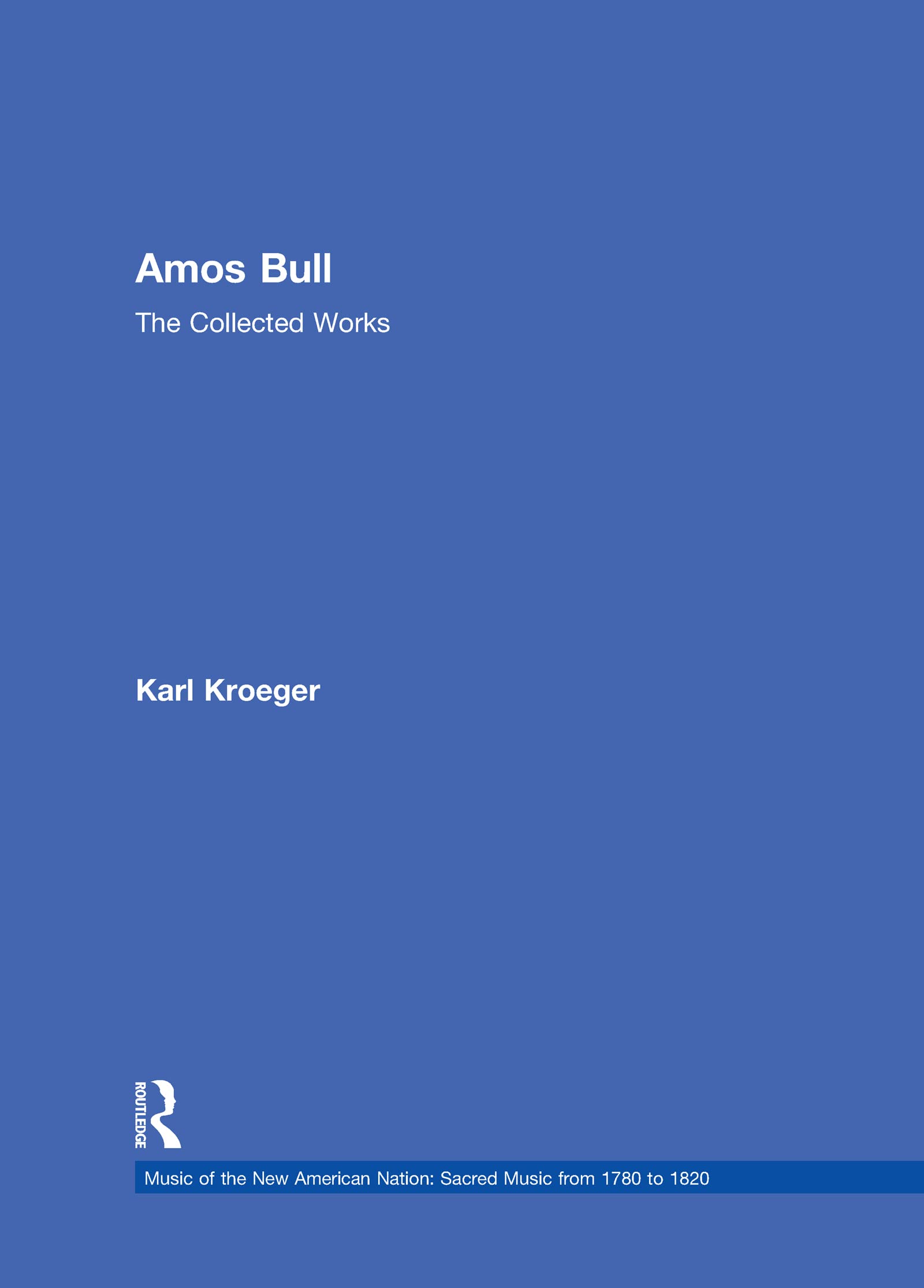 Amos Bull: The Collected Works (1) (Music of the New American Nation: Sacred Music from 1780 to 1820, 1, Band 1) Arts & Music