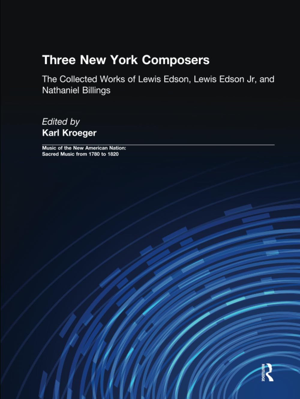 Three New York Composers: The Collected Works of Lewis Edson, Lewis Edson Jr., and Nathaniel Billings (Music of the New American Nation: Sacred Music from 1780 to 1820, 3, Band 3) Sheet Music