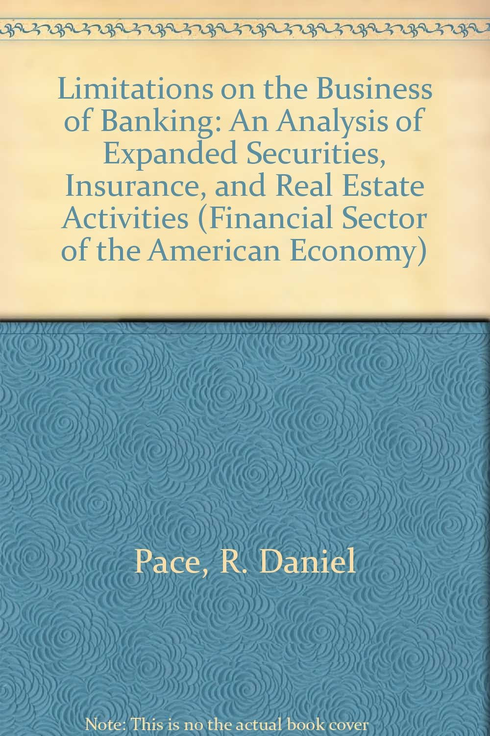 Limitations on the Business of Banking: An Analysis of Expanded Securities, Insurance, and Real Estate Activities (Financial Sector of the American Economy) Business, Finance & Career