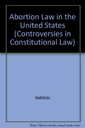 Abortion Law in the United States (Controversies in Constitutional Law) Law
