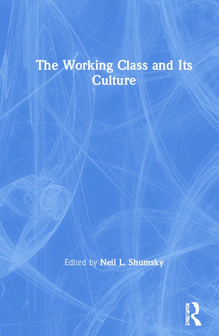 The Working Class and Its Culture (American Cities: a Collection of Essays, 5, Band 5) Social Sciences