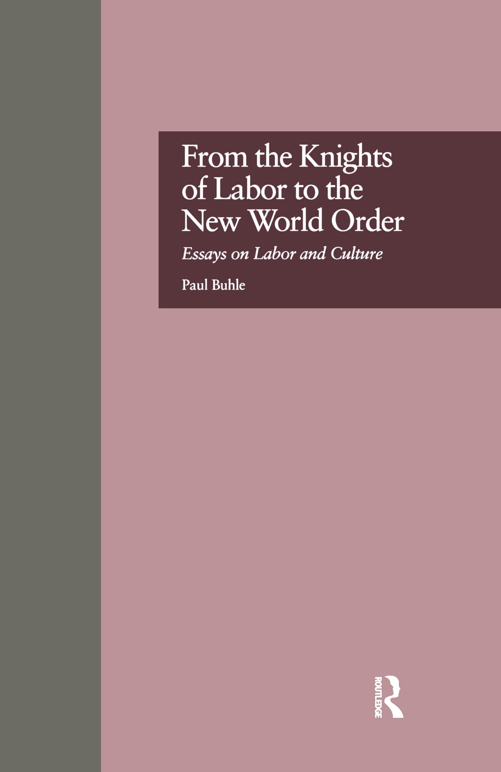 From the Knights of Labor to the New World Order: Essays on Labor and Culture (LABOR IN AMERICA, VOL 3, Band 3) Social Sciences