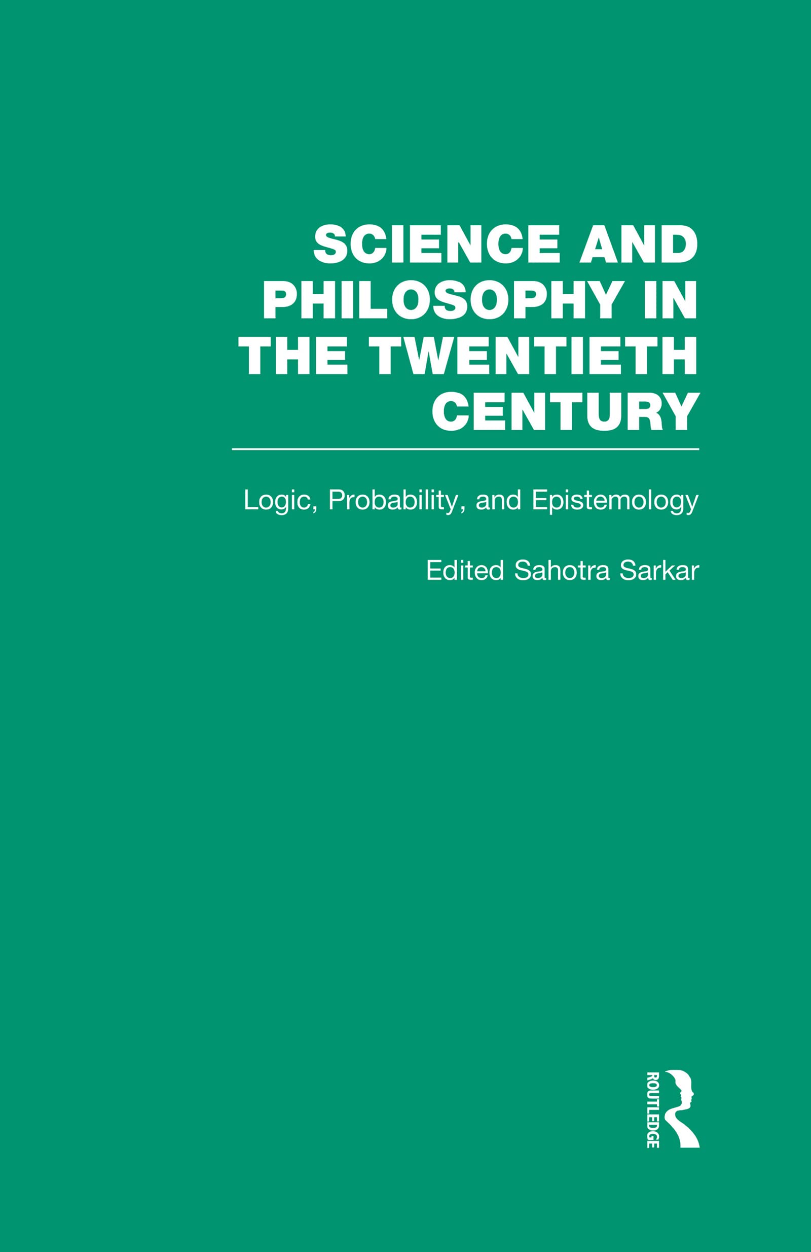 Logic, Probability, and Epistemology: The Power of Semantics (Science and Philosophy in the Twentieth Century, 3, Band 3) Philosophy