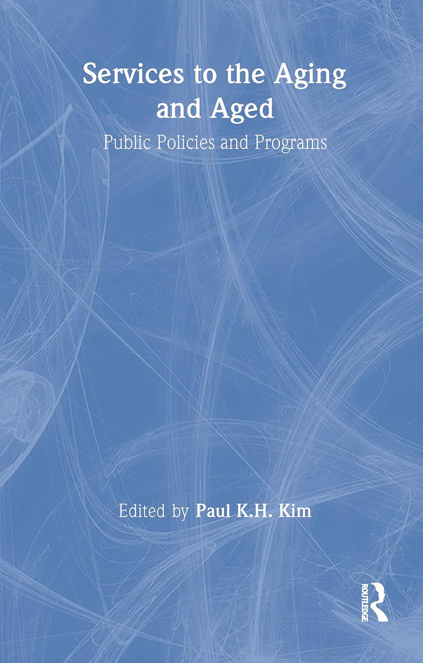Services to the Aging and Aged: Public Policies and Programs (Issues in Aging) Social Sciences