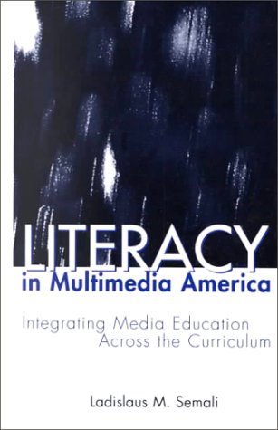 Literacy in Multimedia America: Integrating Media Education Across the Curriculum (CRITICAL EDUCATION PRACTICE) Media & Communication
