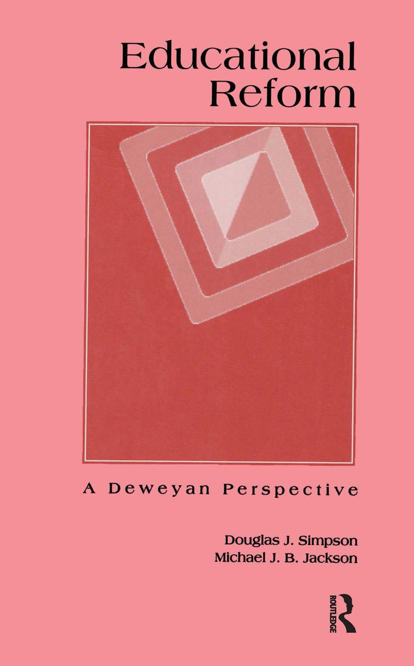 Educational Reform: A Deweyan Perspective (Garland Reference Library of Social Science, Band 10) Education & Training