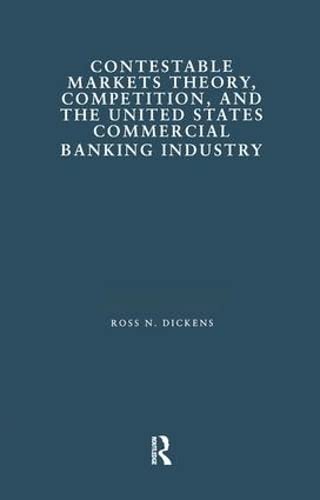 Contestable Markets Theory, Competition, and the United States Commercial Banking Industry: Competition & the United States Commercial Banking Industry (Financial Sector of the American Economy) Business, Finance & Career