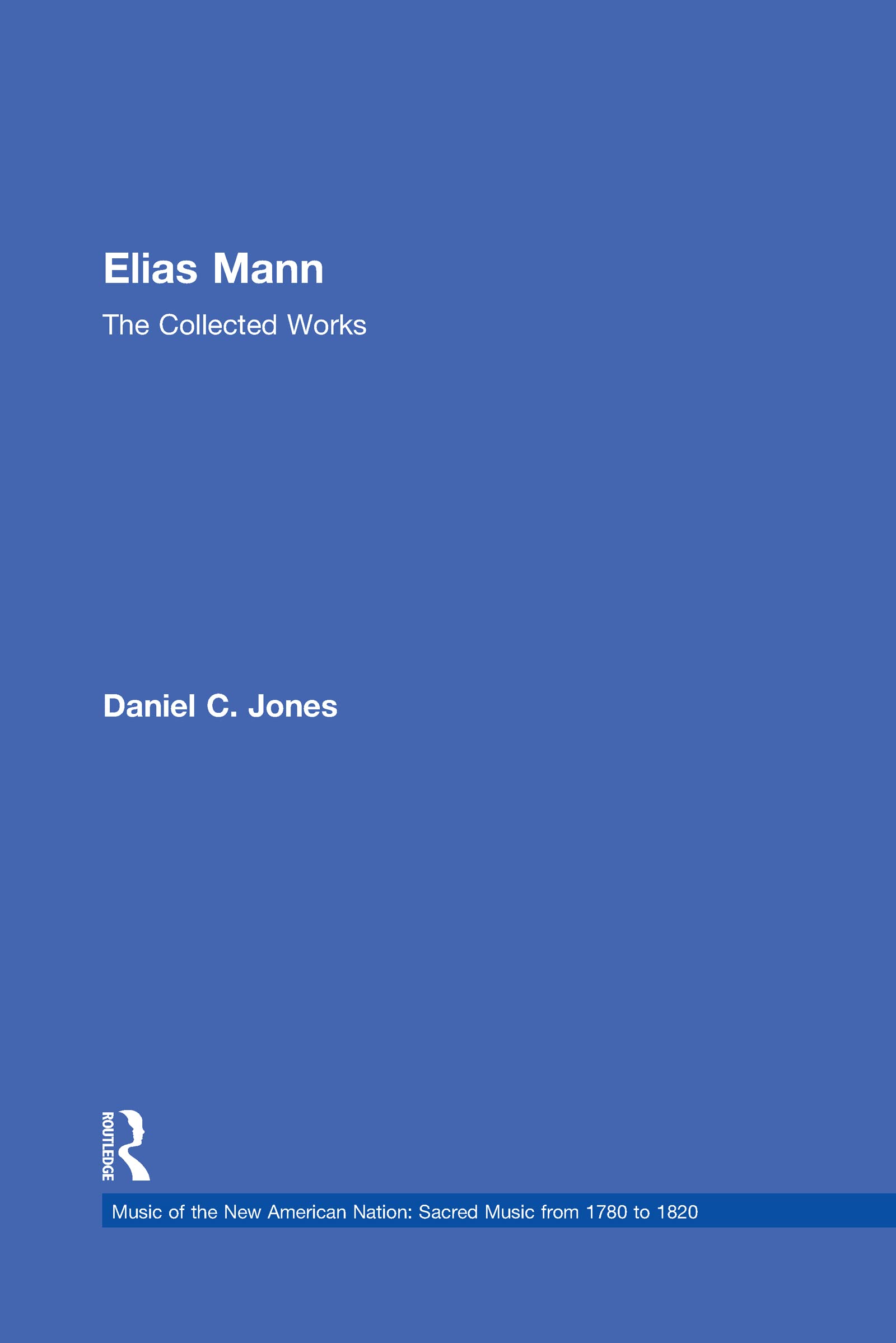 Elias Mann: The Collected Works (4) (Music of the New American Nation: Sacred Music from 1780 to 1820, 4, Band 4) Arts & Music