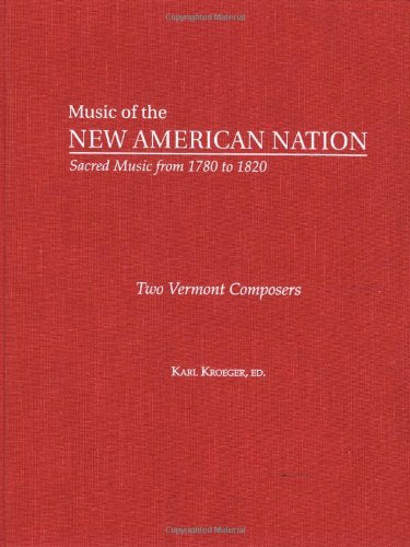 Two Vermont Composers: The Collected Works of Elisha West and Justin Morgan (Music of the New American Nation: Sacred Music from 1780 to 1820, Band 7) Sheet Music