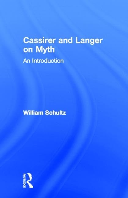 Cassirer and Langer on Myth: An Introduction (Theorists of Myth) Philosophy