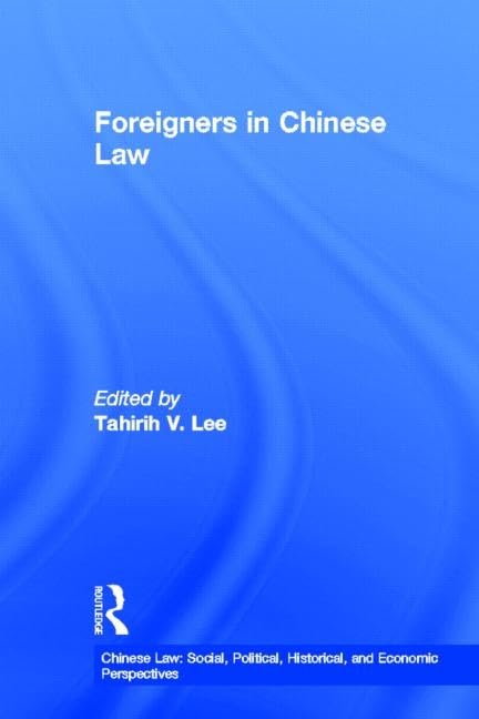 Foreigners in Chinese Law (Chinese Law - Social, Political Historical and Economic Perspectives , Vol 4, Band 4) Law