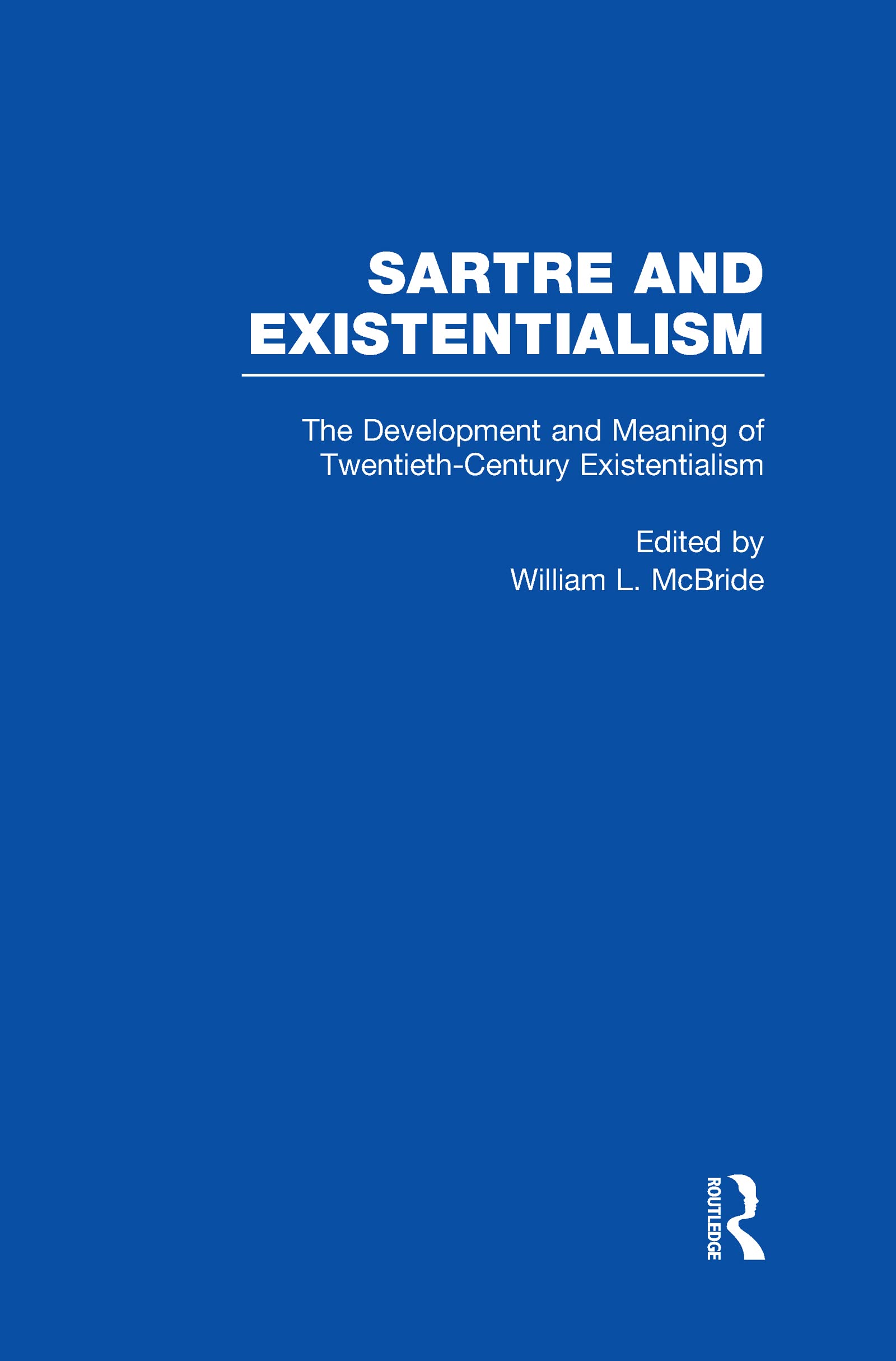 The Development and Meaning of Twentieth-Century Existentialism (Sartre and Existentialism, 1, Band 1) Philosophy