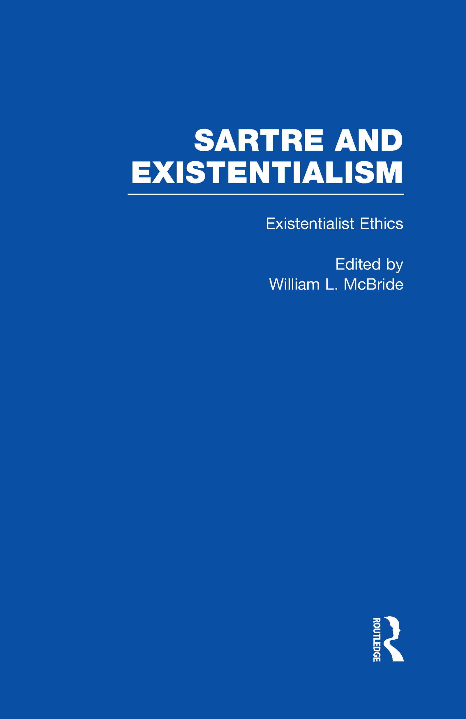 Existentialist Ethics: Issues in Existentialist Ethics (Sartre and Existentialism - Philosophy, Politics, Ethics, the Psyche, Literature and Aesthetics, Vol 5, Band 5) Philosophy