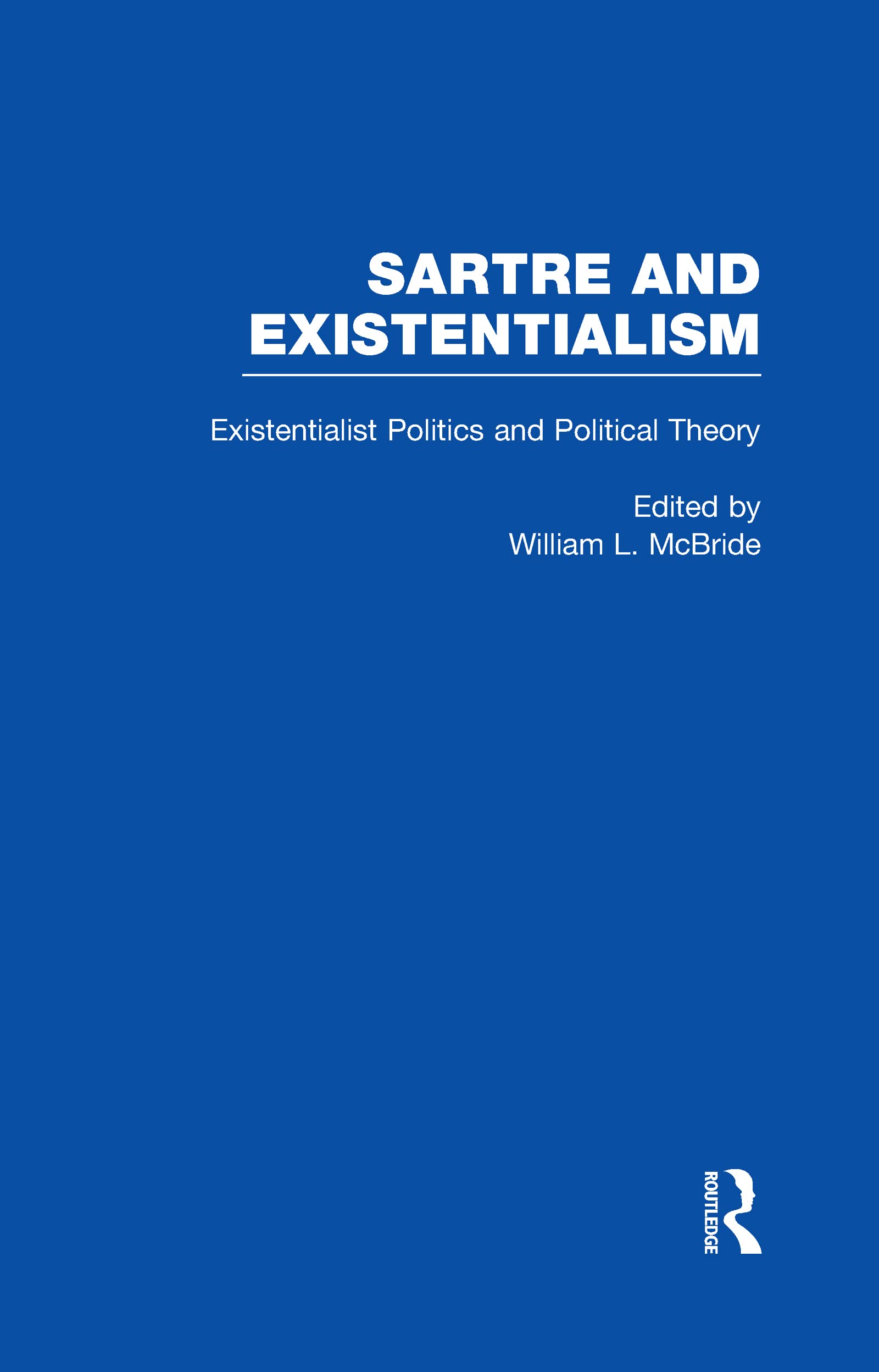Existentialist Politics and Political Theory (Sartre and Existentialism - Philosophy, Politics, Ethics, the Psyche, Literature and Aesthetics, Vol 6, Band 6) Philosophy