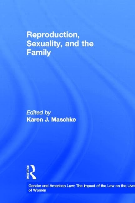 Reproduction, Sexuality and the Family (Gender and American Law, 2, Band 2) Law