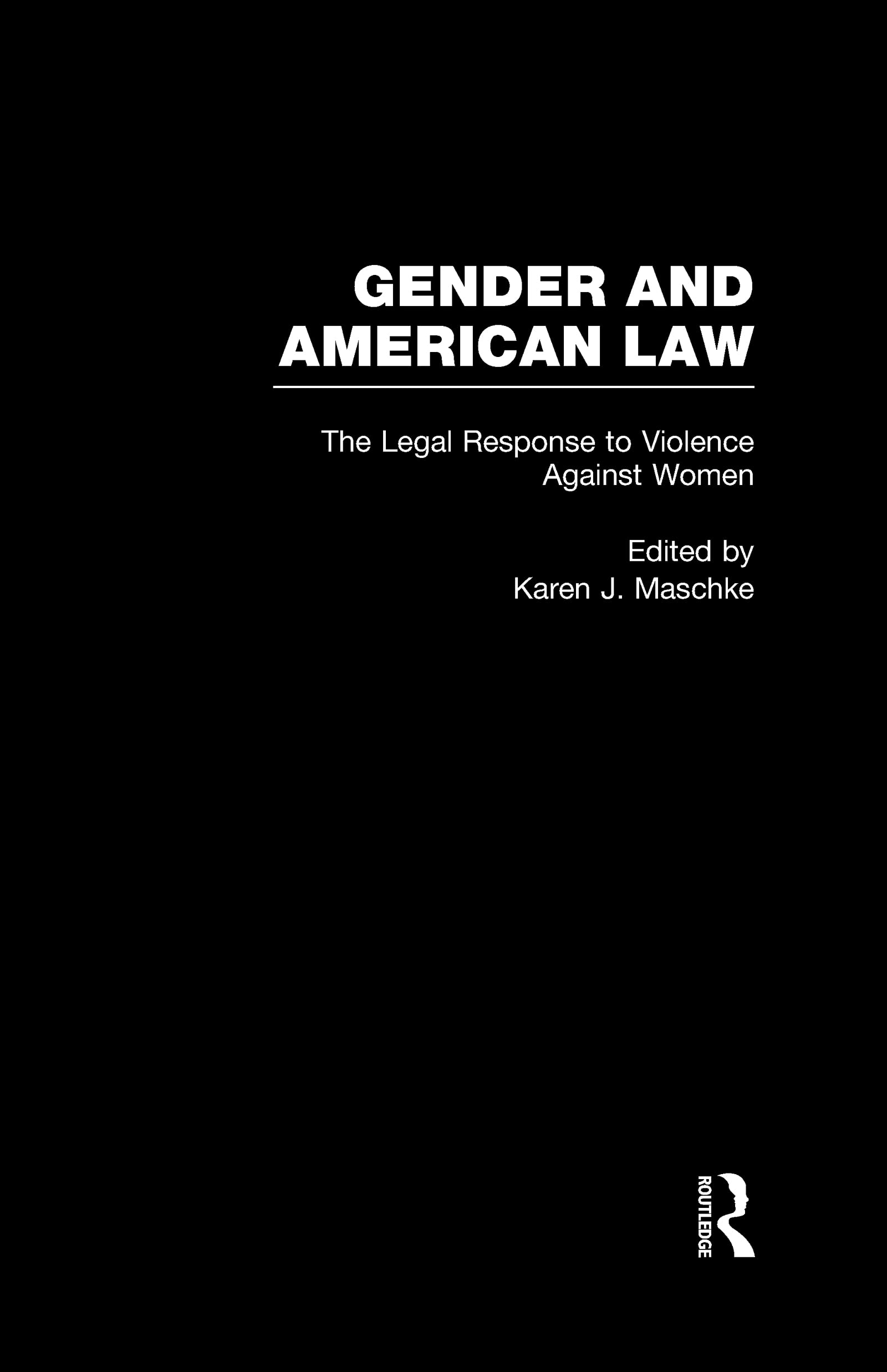 The Legal Response to Violence Against Women (Gender and American Law, 5, Band 5) Law