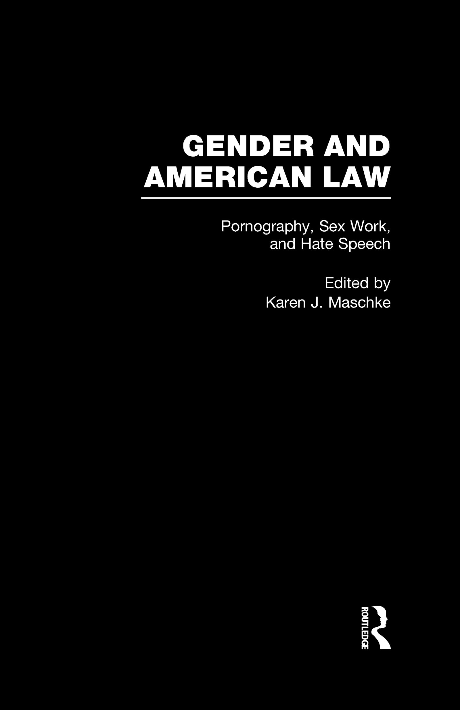 Pornography, Sex Work and Hate Speech (Gender and American Law, 6, Band 6) Law