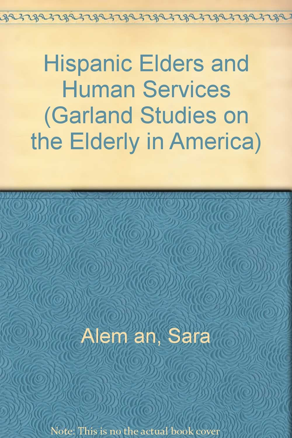 Hispanic Elders and Human Services (Garland Studies on the Elderly in America) Social Sciences