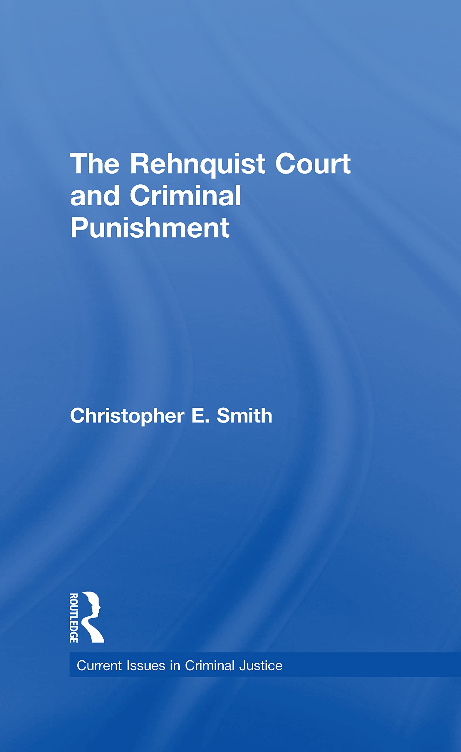 The Rehnquist Court and Criminal Punishment (Current Issues in Criminal Justice, 21, Band 21) Law