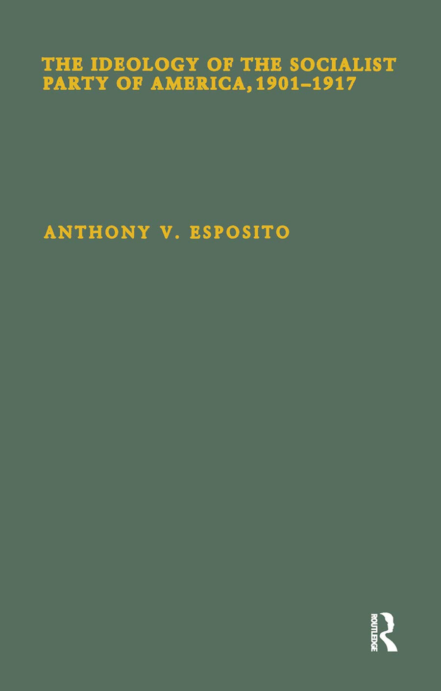 The Ideology of the Socialist Party of America, 1910-1917 (Garland Studies in the History of American Labor) Social Sciences