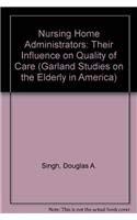 Nursing Home Administrators: Their Influence on Quality of Care (Garland Studies on the Elderly in America) General education