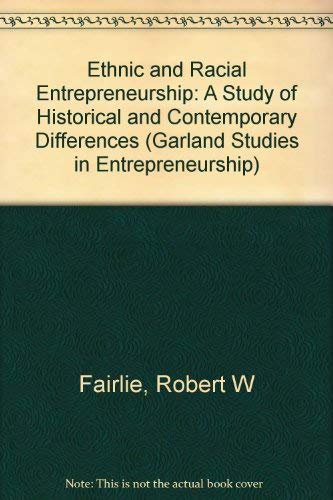Ethnic and Racial Entrepreneurship: A Study of Historical and Contemporary Differences (Studies in Entrepreneurship) Business, Finance & Career