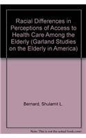 Racial Differences in Perceptions of Access to Health Care Among the Elderly (Garland Studies on the Elderly in America) General education