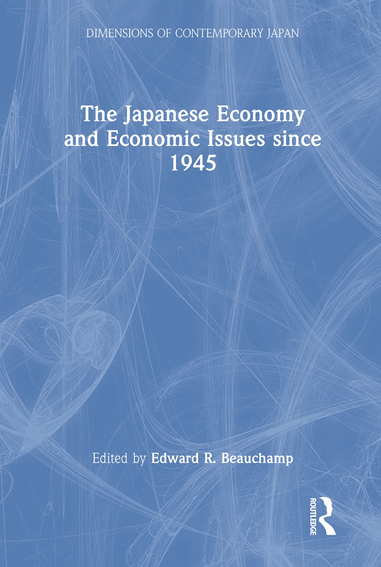 The Japanese Economy and Economic Issues since 1945 (Dimensions of Contemporary Japan, 5, Band 5) Social Sciences
