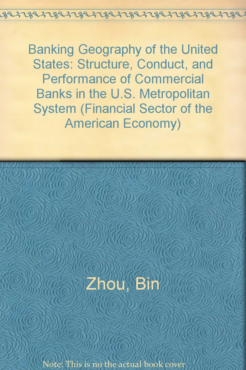 Banking Geography of the United States: Structure, Conduct, and Performance of Commercial Banks in the U.S. Metropolitan System (Financial Sector of the American Economy) Business, Finance & Career