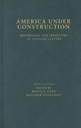 America Under Construction: Boundaries and Identities in Popular Culture (Garland Studies in American Popular History and Culture) Social Sciences