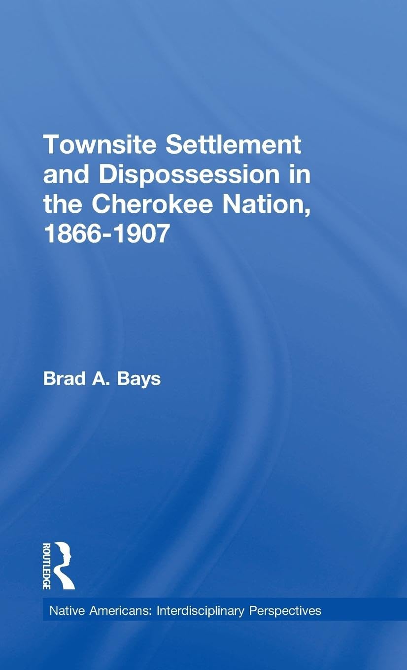 Townsite Settlement and Dispossession in the Cherokee Nation, 1866-1907 Social Sciences