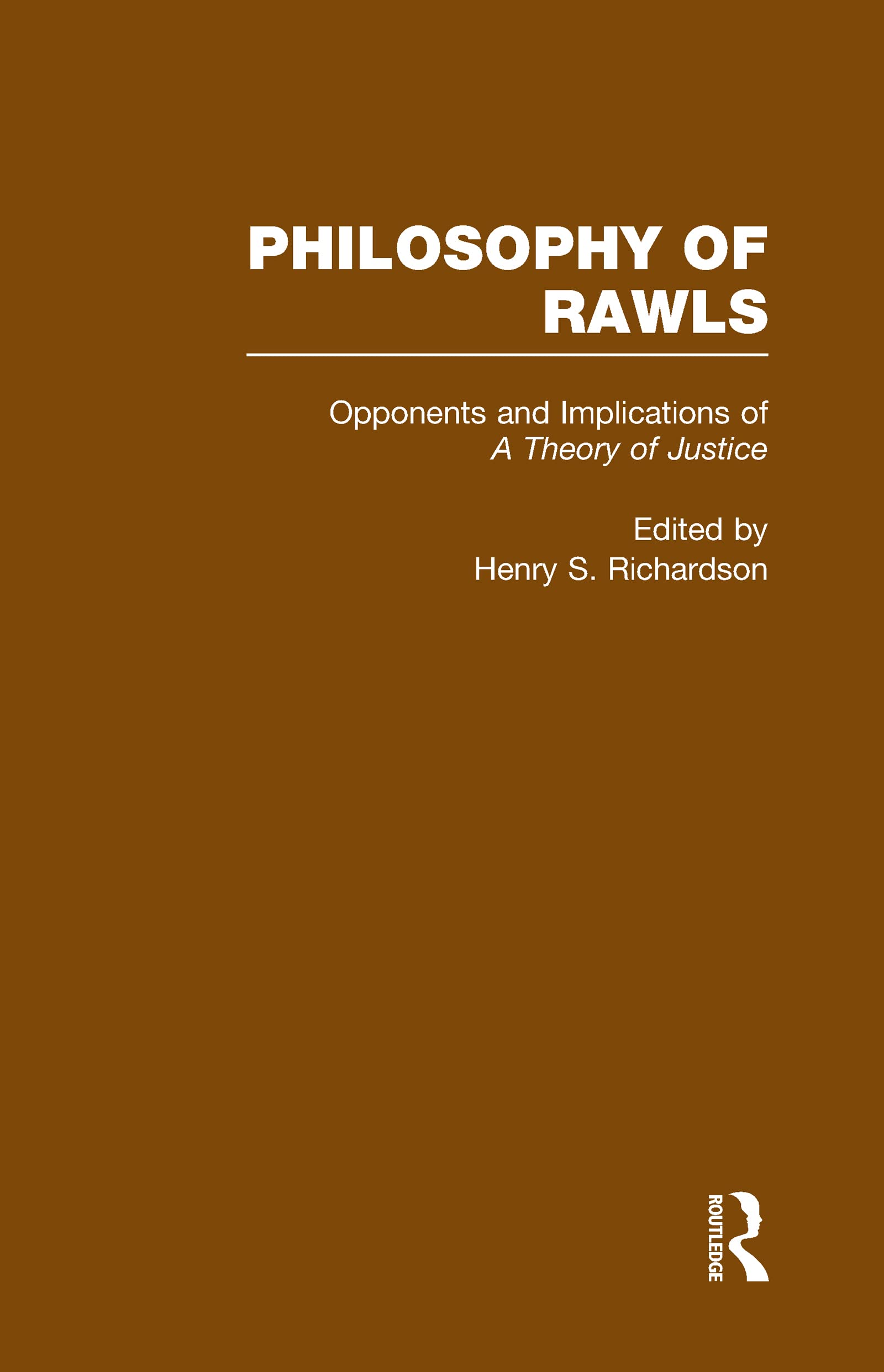 Opponents and Implications of A Theory of Justice: Philosophy of Rawls (The Philosophy of Rawls, 3, Band 3) Philosophy