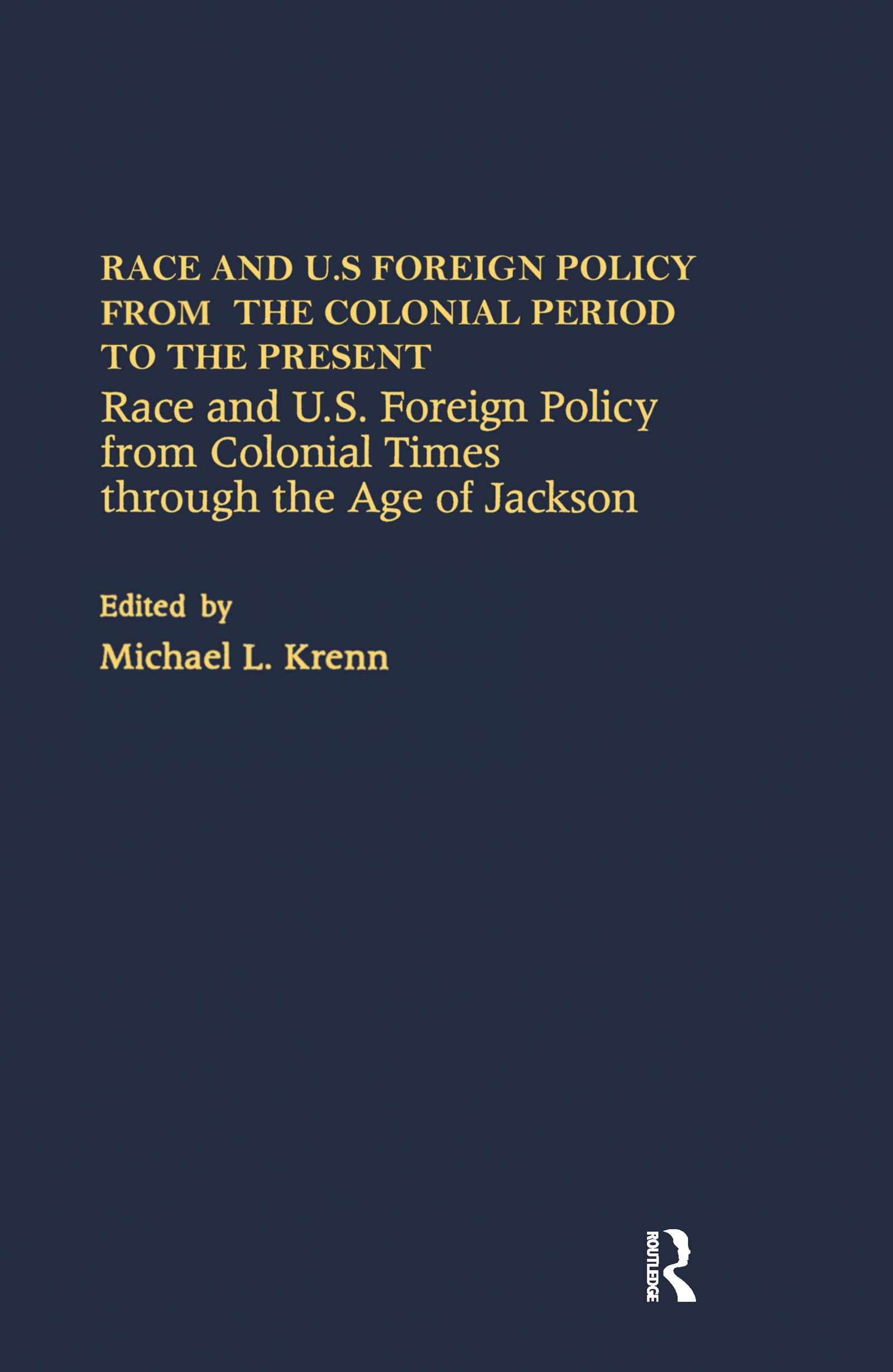 Race and U.S. Foreign Policy from Colonial Times Through the Age of Jackson (Race and U.S. Foreign Policy from the Colonial Period to the Present, a Collection of Essays, Vol 1, Band 1) General education