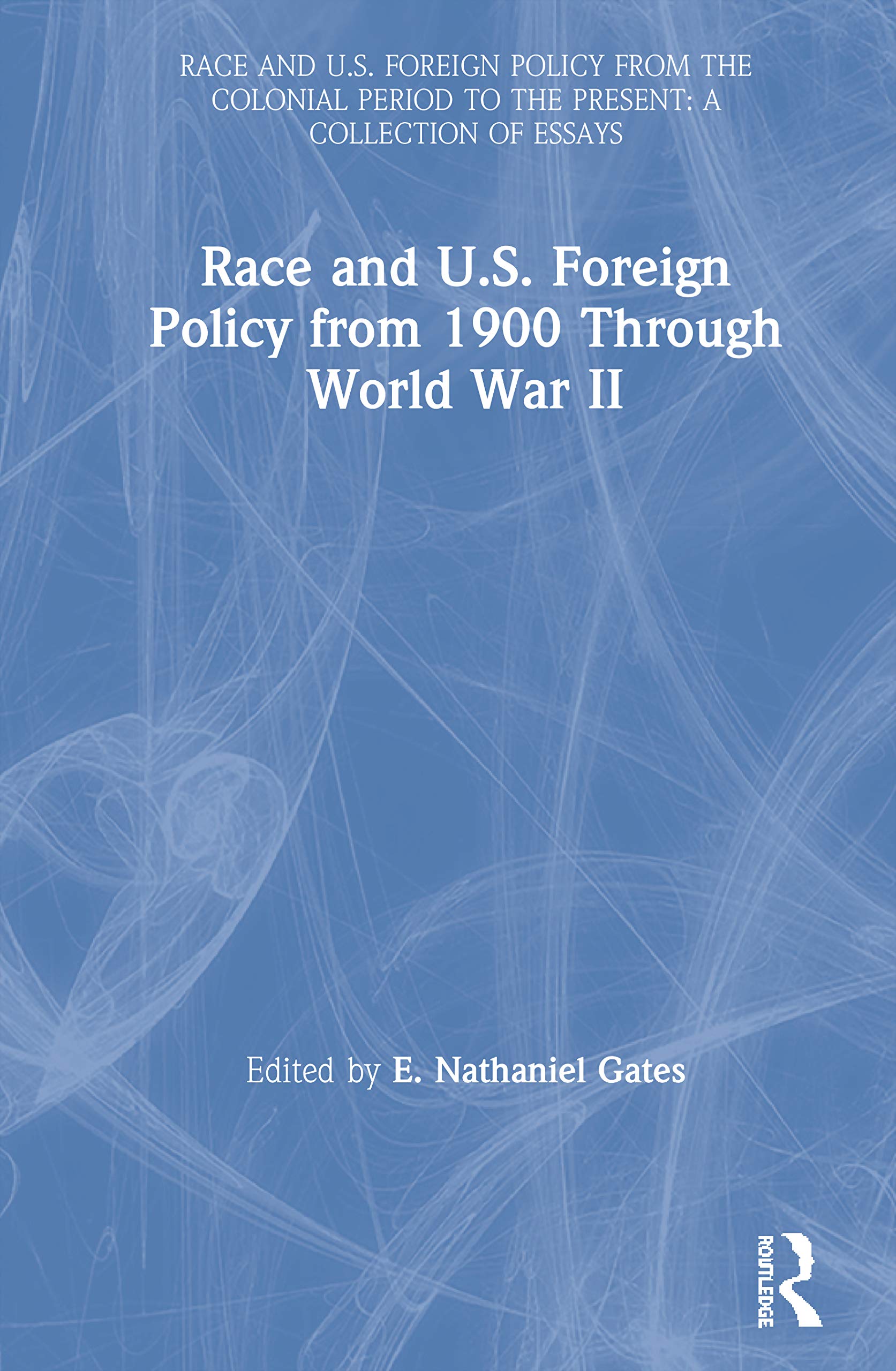 Race and U.S. Foreign Policy from 1900 Through World War II (Race and U.S. Foreign Policy from the Colonial Period to the Present, a Collection of Essays , Vol 3, Band 3) Social Sciences