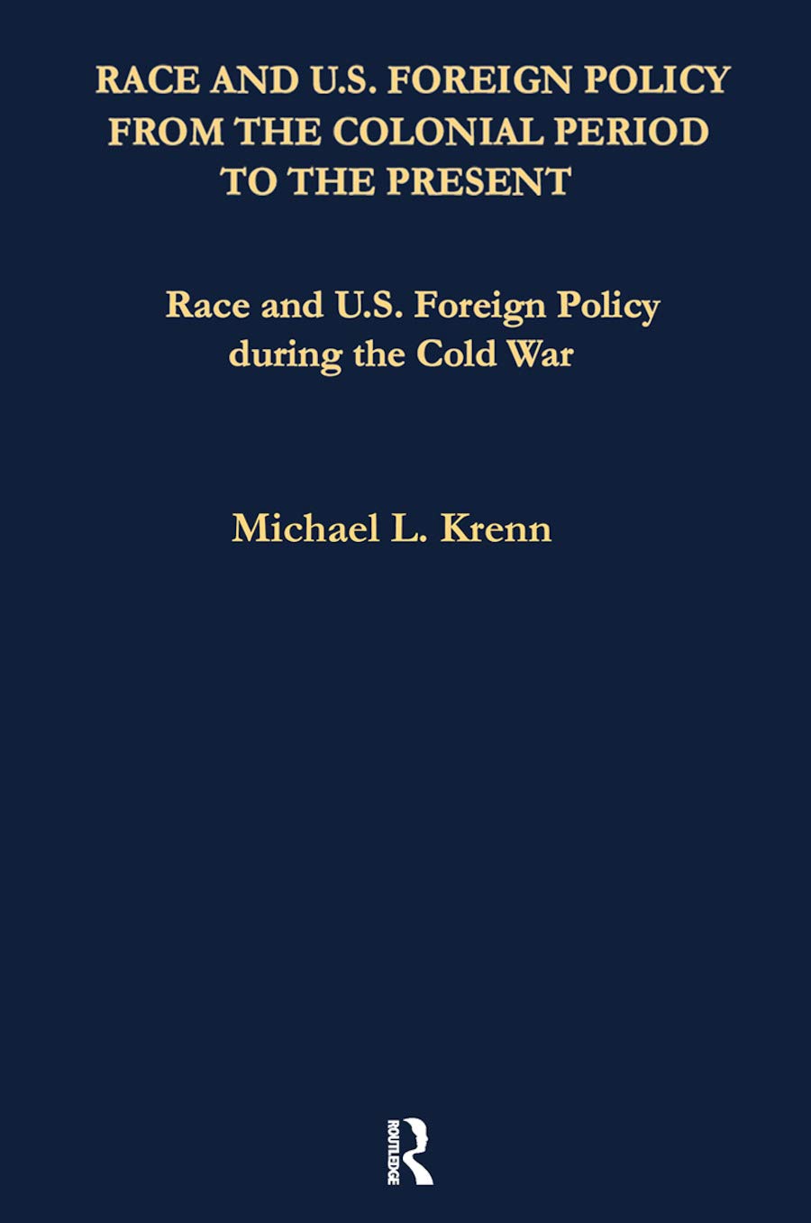 Race and U.S. Foreign Policy During the Cold War (Race and U.S. Foreign Policy from the Colonial Period to the Present, a Collection of Essays, Vol 4, Band 4) Social Sciences