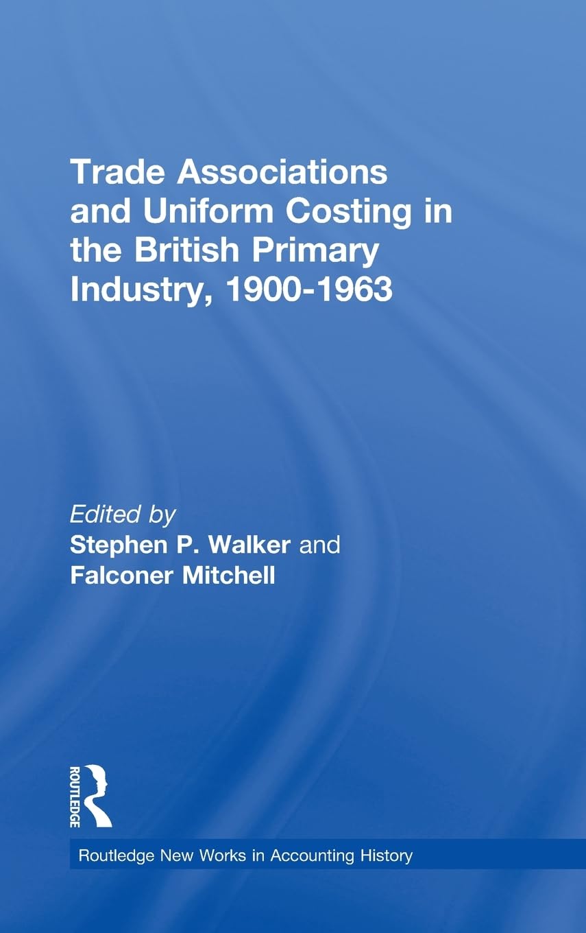 Trade Associations and Uniform Costing in the British Printing Industry, 1900-1963 Business, Finance & Career