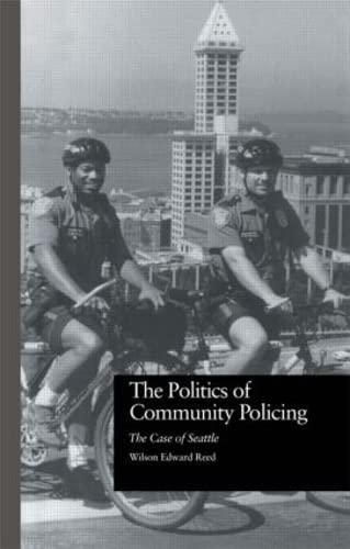 The Politics of Community Policing: The Case of Seattle (Current Issues in Criminal Justice, 25, Band 25) Law