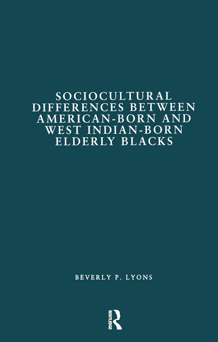 Sociocultural Differences Between American-Born and West Indian-Born Elderly Blacks: A Comparative Study of Health and Social Service Use (Garland Studies on the Elderly in America) Medicine