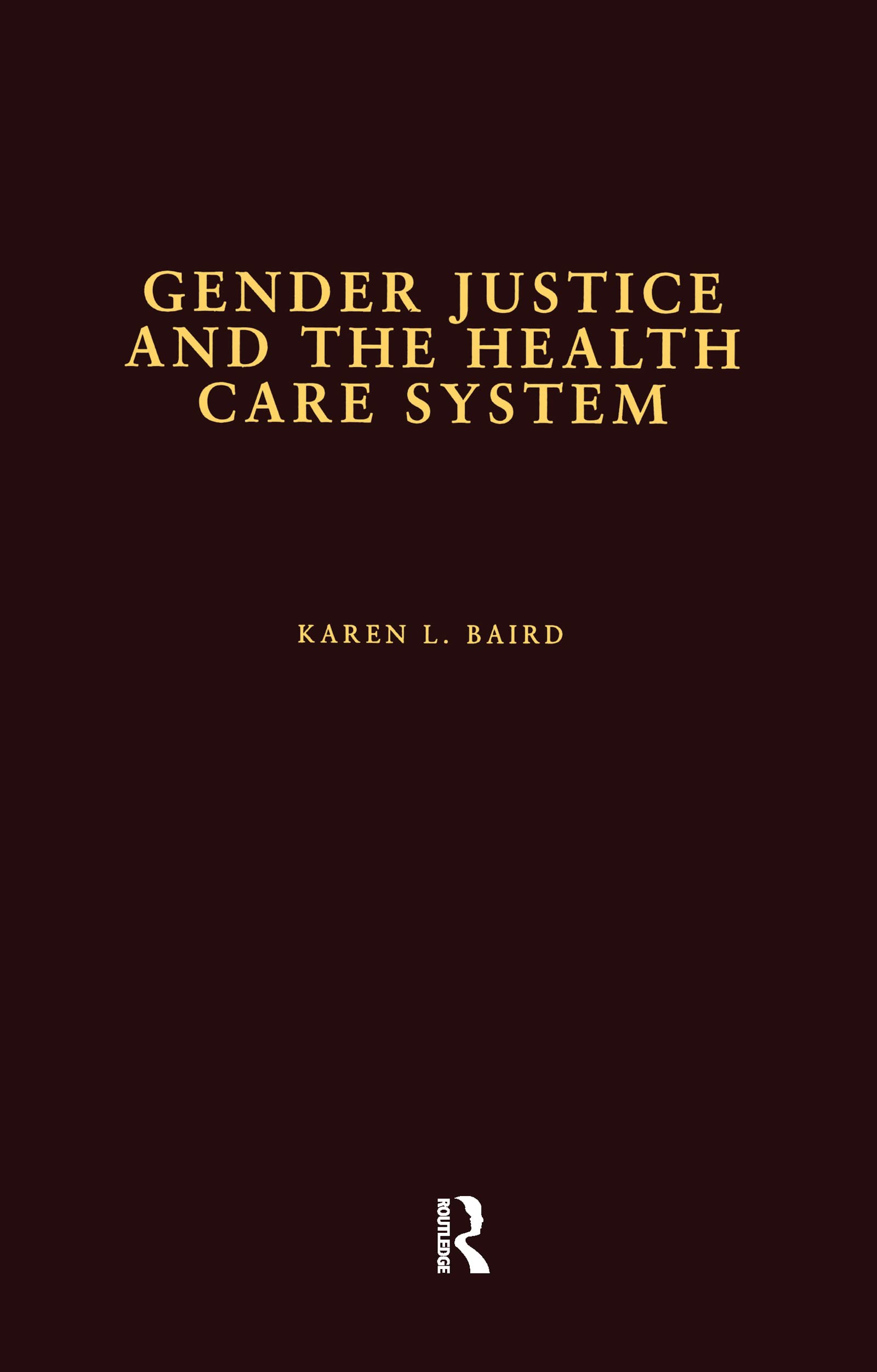 Gender Justice and the Health Care System (Health Care Policy in the United States) Medicine