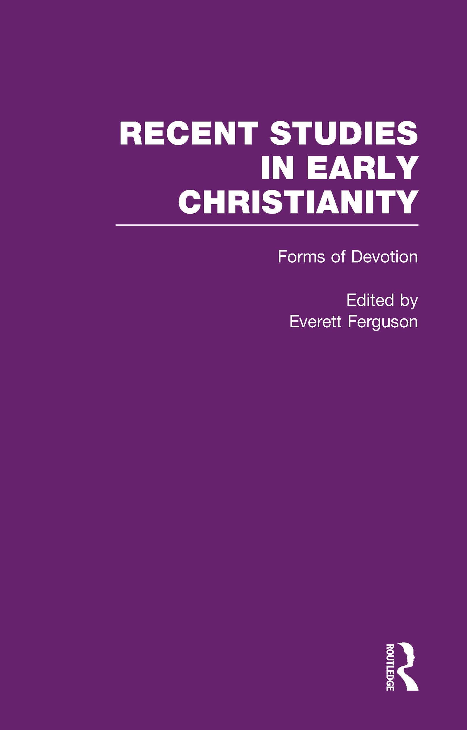 Forms of Devotion: Conversion, Worship, Spirituality, and Asceticism (Recent Studies in Early Christianity, 5, Band 5) Philosophy