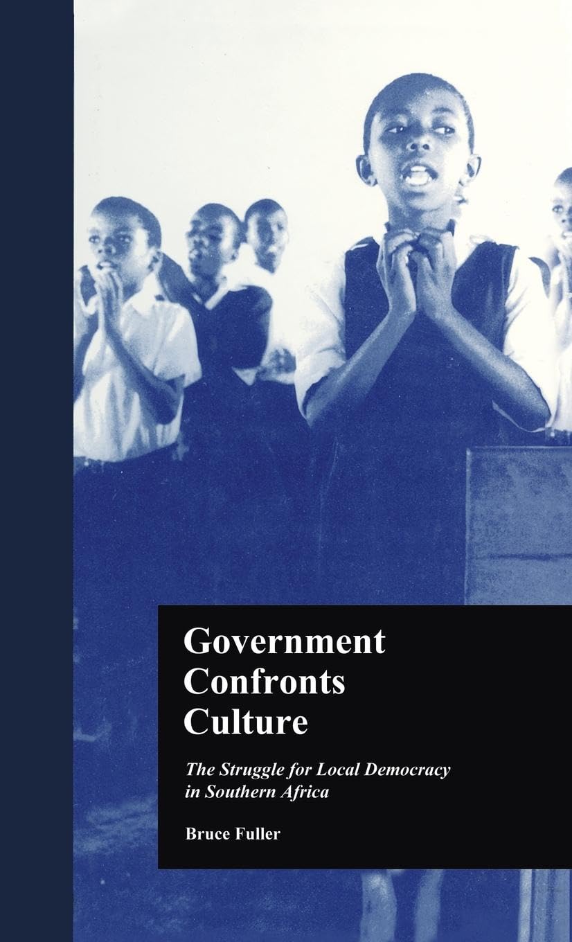 Government Confronts Culture: The Struggle for Local Democracy in Southern Africa (States and Societies, 2) General education